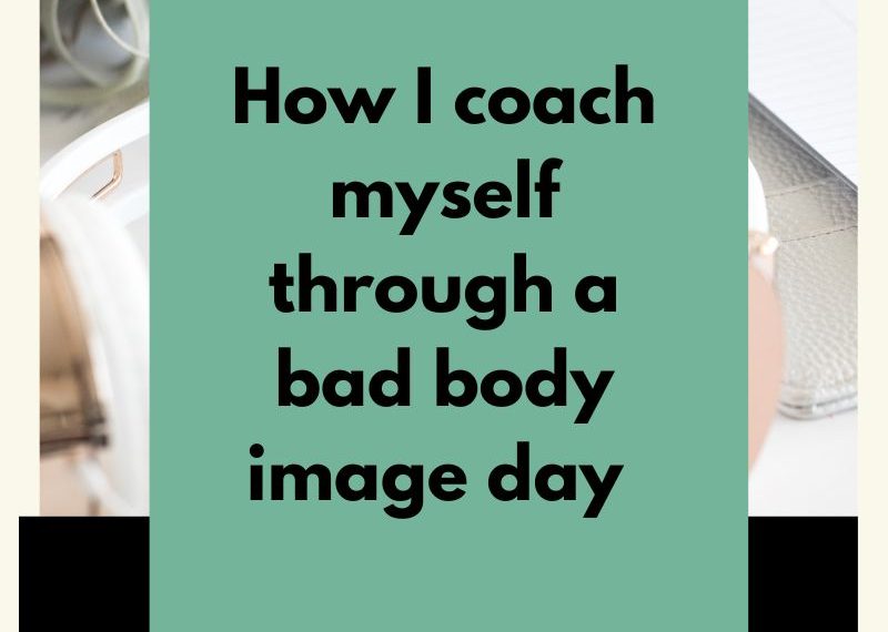 Episode #71: How I coach myself through a bad body image day